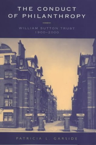 The Conduct of Philanthropy: A History of the William Sutton Trust,Used