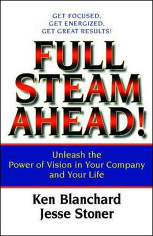 Full Steam Ahead!: Unleash the Power of Vision in Your Work and Your Life,Used