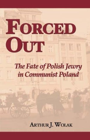 Forced Out: The Fate of Polish Jewry in Communist Poland