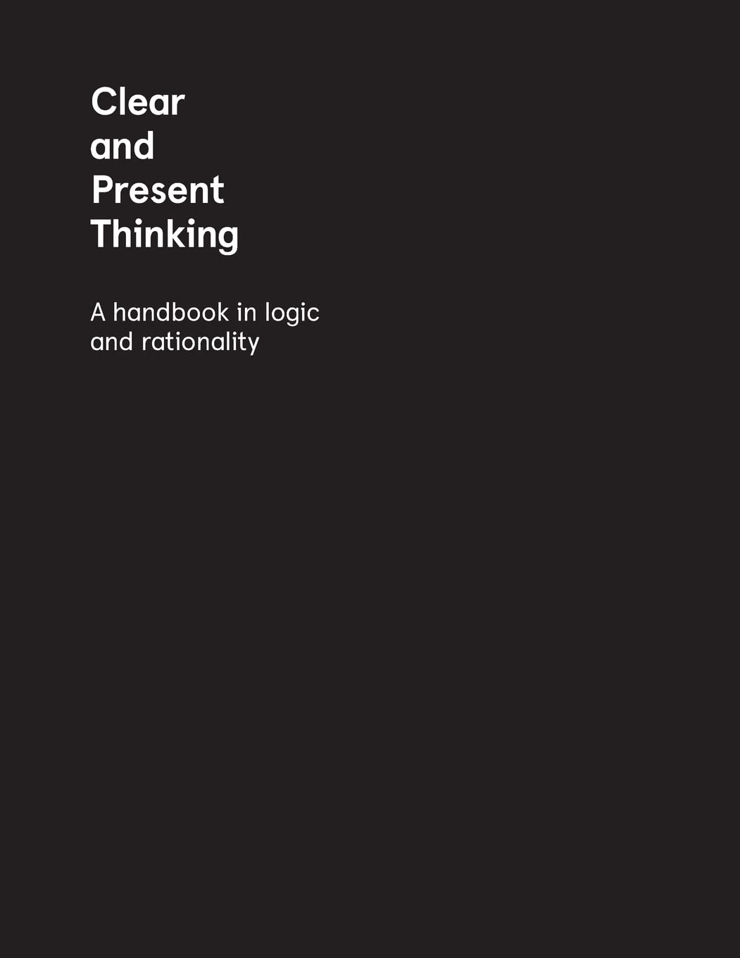 Clear and Present Thinking: A Handbook in Logic and Rationality,Used