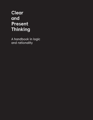 Clear and Present Thinking: A Handbook in Logic and Rationality,Used