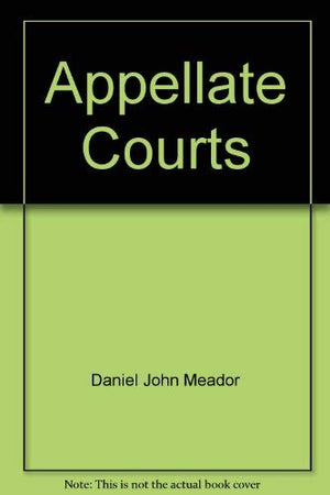 Appellate Courts: Structures, Functions, Processes, And Personnel,Used