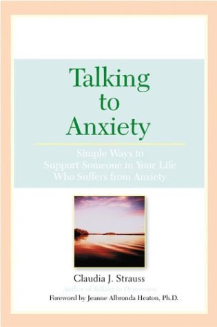 Talking To Anxiety: Simple Ways to Support Someone in Your LIfe Who Suffers From Anxiety,New