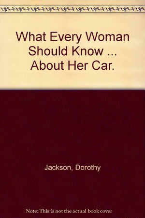 What Every Woman Should Know ... About Her Car.,Used