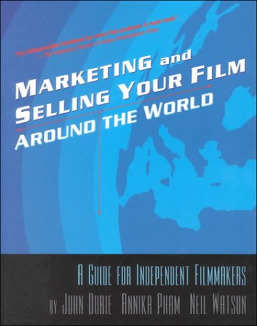 Marketing & Selling Your Film Around the World: A Guide for Independent Filmmakers,Used