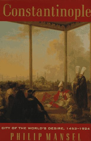 Constantinople: City Of The World'S Desire 14531924,New