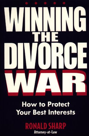 Winning the Divorce War: How to Protect Your Best Interests,Used