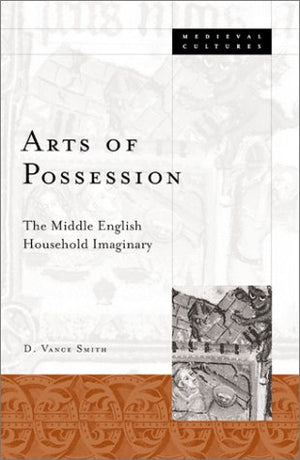 Arts Of Possession: The Middle English Household Imaginary (Volume 33) (Medieval Cultures),Used