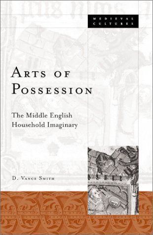 Arts Of Possession: The Middle English Household Imaginary (Volume 33) (Medieval Cultures),Used