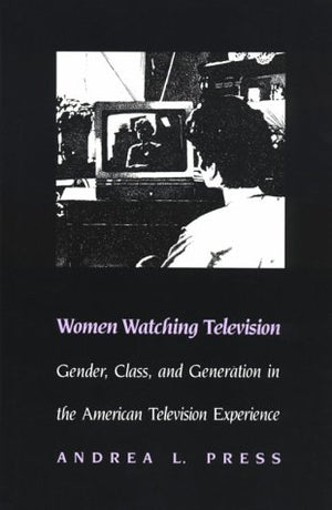 Women Watching Television: Gender, Class, and Generation in the American Television Experience (Feminist Cultural Studies, the M,Used