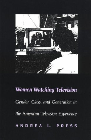 Women Watching Television: Gender, Class, and Generation in the American Television Experience (Feminist Cultural Studies, the M,Used