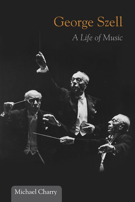 George Szell: A Life Of Music (Music In American Life),New