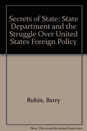 Secrets of State: The State Department and the Struggle Over U.S. Foreign Policy,Used