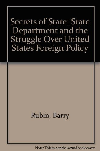 Secrets of State: The State Department and the Struggle Over U.S. Foreign Policy,Used