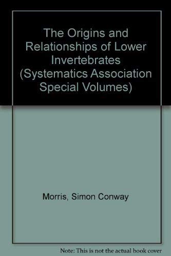 The Origins and Relationships of Lower Invertebrates (The ^ASystematics Association Special Volume),Used