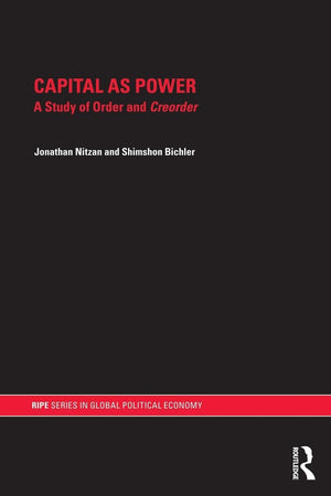 Capital as Power (RIPE Series in Global Political Economy),Used