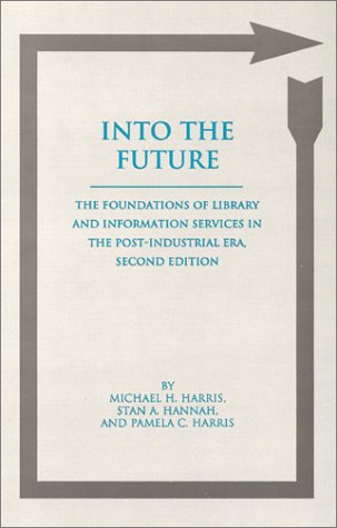 Into the Future: The Foundations of Library and Information Services in the Post Industrial Era (Contemporary Studies in Informa,Used