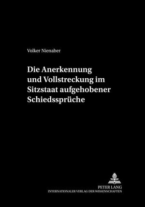 Die Anerkennung und Vollstreckung im Sitzstaat aufgehobener Schiedssprche (Schriftenreihe der August Maria Berges Stiftung fr Ar,Used
