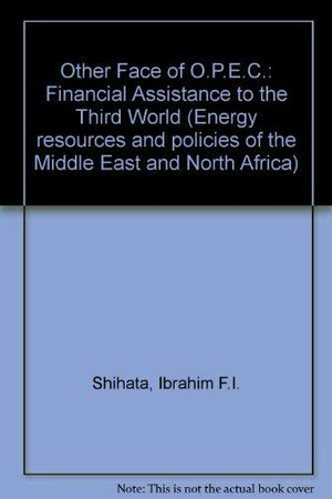 The Other Face of OPEC: Financial Assistance to the Third World (Energy Resources and Policies of the Middle East and North A),Used