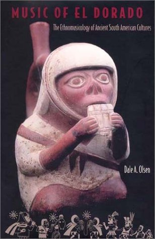 Music Of El Dorado: The Ethnomusicology Of Ancient South American Cultures,Used