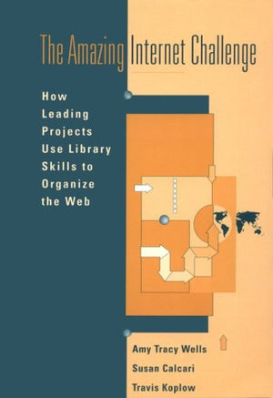 The Amazing Internet Challenge: How Leading Projects Use Library Skills To Organize The Web,Used