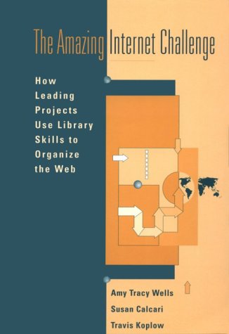The Amazing Internet Challenge: How Leading Projects Use Library Skills To Organize The Web,Used