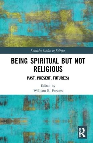 Being Spiritual but Not Religious: Past, Present, Future(s) (Routledge Studies in Religion),Used