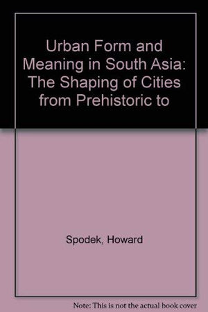 Urban Form and Meaning in South Asia: The Shaping of Cities from Prehistoric to Precolonial Times (Symposium P),Used