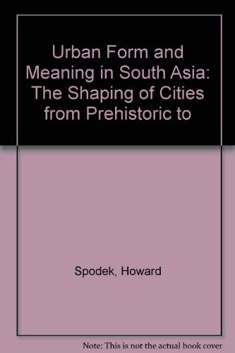 Urban Form and Meaning in South Asia: The Shaping of Cities from Prehistoric to Precolonial Times (Symposium P),Used