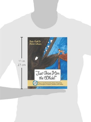 Just Give Him The Whale!: 20 Ways To Use Fascinations, Areas Of Expertise, And Strengths To Support Students With Autism