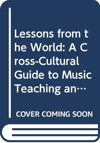 Lessons from the World: A CrossCultural Guide to Music Teaching and Learning,Used