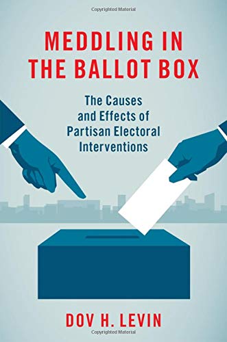 Meddling in the Ballot Box: The Causes and Effects of Partisan Electoral Interventions,Used