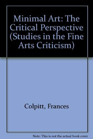Minimal Art: The Critical Perspective (Studies in the Fine Arts Criticism),Used