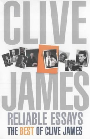 Reliable Essays: The Best Of Clive James,Used