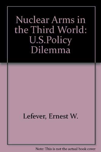 Nuclear arms in the Third World: U.S. policy dilemma,Used
