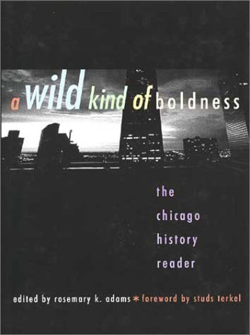 A Wild Kind of Boldness: The Chicago History Reader,Used