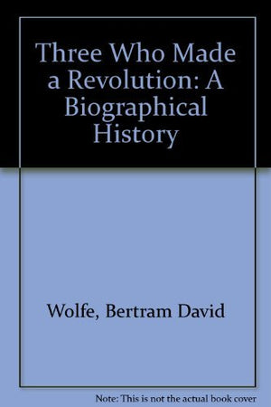 Three Who Made a Revolution: A Biographical History,Used