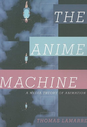 The Anime Machine: A Media Theory Of Animation,New