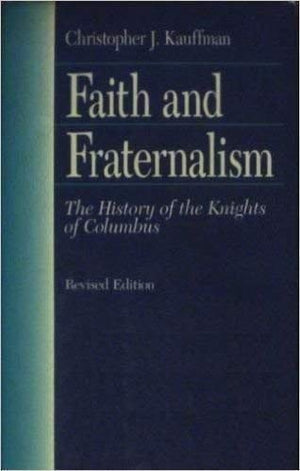 Faith And Fraternalism: The History Of The Knights Of Columbus,Used