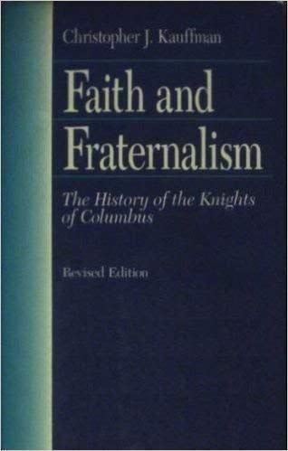 Faith And Fraternalism: The History Of The Knights Of Columbus,Used