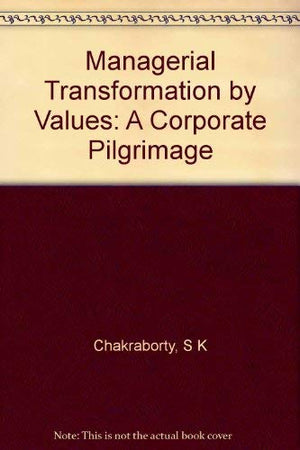 Managerial Transformation by Values: A Corporate Pilgrimage,Used