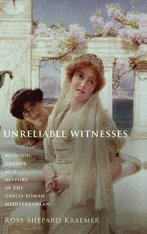 Unreliable Witnesses: Religion, Gender, and History in the GrecoRoman Mediterranean,Used