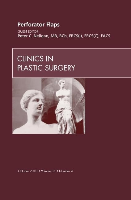 Perforator Flaps, An Issue of Clinics in Plastic Surgery (Volume 374) (The Clinics: Surgery, Volume 374),New