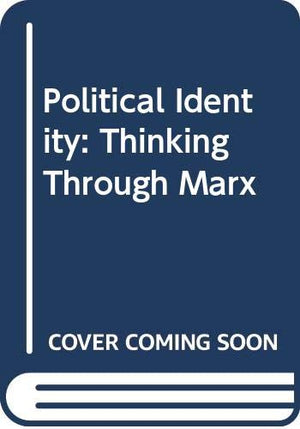 Political Identity: Thinking Through Marx,Used