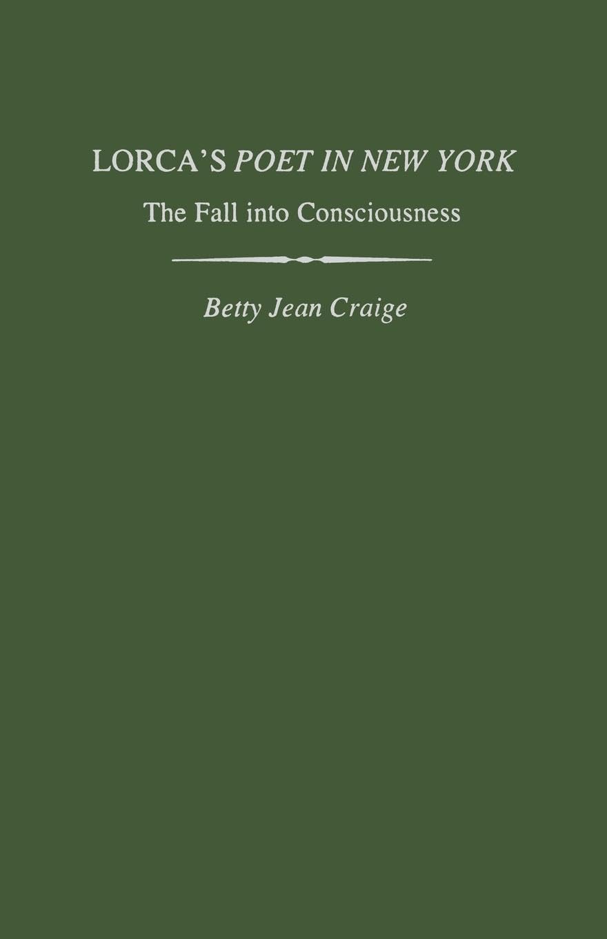 Lorca'S Poet In New York: The Fall Into Consciousness (Studies In Romance Languages),New