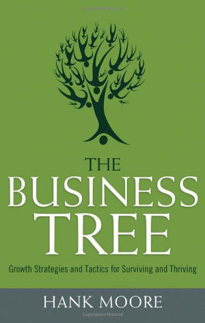 The Business Tree: Growth Strategies and Tactics for Surviving and Thriving,Used