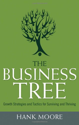 The Business Tree: Growth Strategies and Tactics for Surviving and Thriving,Used
