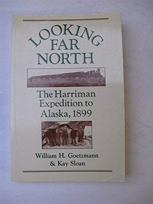Looking Far North: The Harriman Expedition To Alaska, 1899,New
