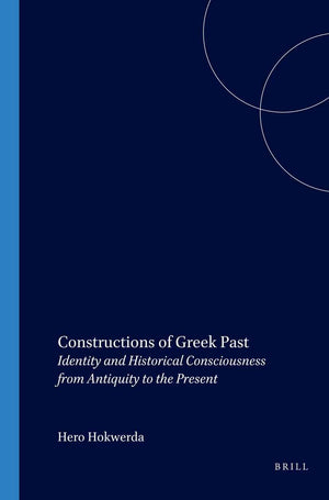 Constructions of Greek Past: Identity and Historical Consciousness from Antiquity to the Present,Used