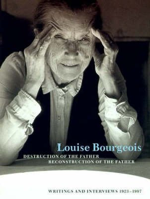 Louise Bourgeois Destruction of the Father / Reconstruction of the Father: Writings and Interviews, 19231997,Used